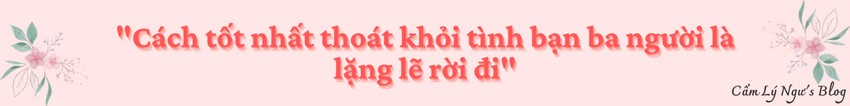 Cách tốt nhất thoát khỏi tình bạn ba người là lặng lẽ rời đi