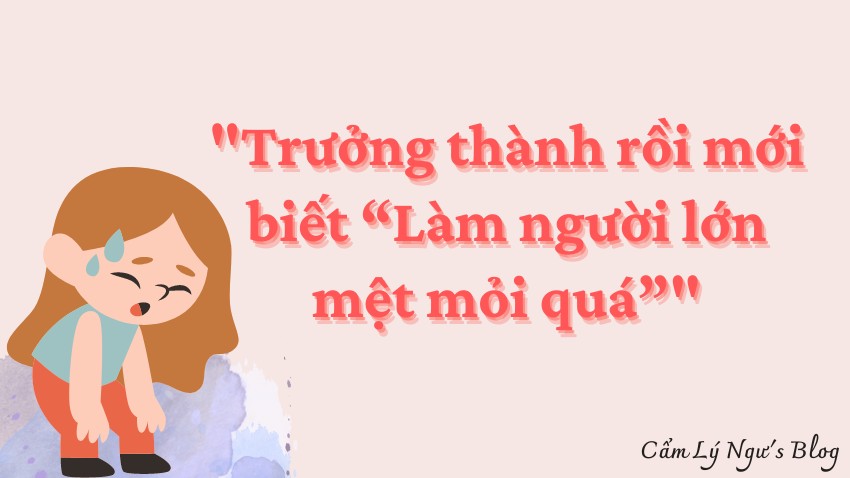 Làm người lớn mệt mỏi quá