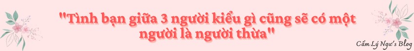 Tình bạn giữa 3 người kiểu gì cũng sẽ có một người là người thừa